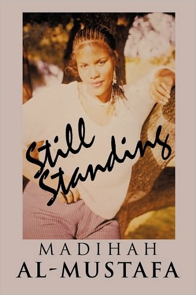 Still Standing - Madihah Al-mustafa - Books - Authorhouse - 9781438956893 - October 13, 2009