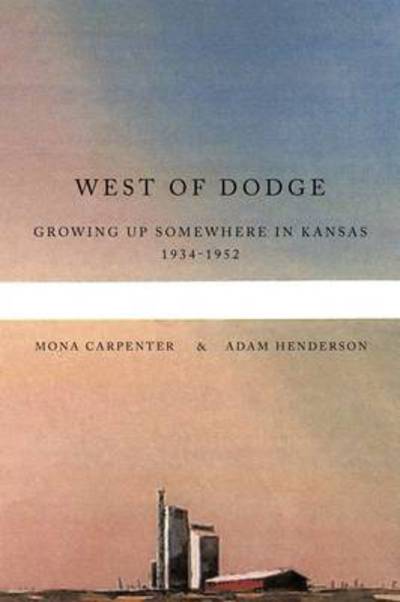 Cover for Mona Carpenter · West of Dodge: Growing Up Somewhere in Kansas 1934-1952 (Paperback Book) (2009)