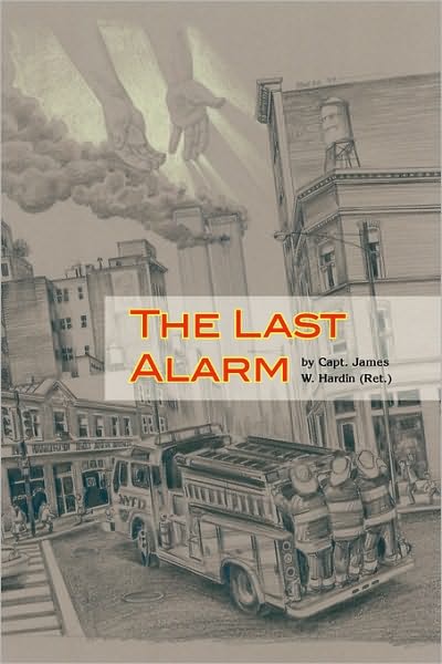 Cover for Capt James W. Ret Hardin · The Last Alarm (Hardcover Book) (2009)