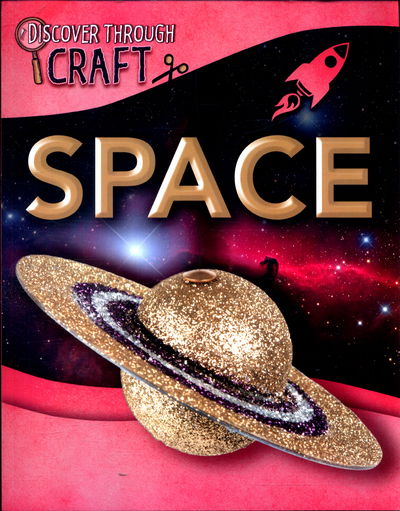 Discover Through Craft: Space - Discover Through Craft - Louise Spilsbury - Books - Hachette Children's Group - 9781445154893 - April 27, 2017