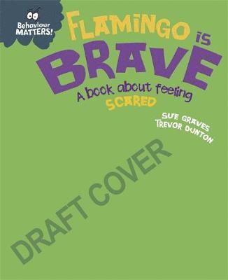 Cover for Sue Graves · Behaviour Matters: Flamingo is Brave: A book about feeling scared - Behaviour Matters (Hardcover Book) (2020)