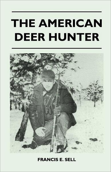 The American Deer Hunter - Francis E. Sell - Books - Mayo Press - 9781446508893 - November 9, 2010