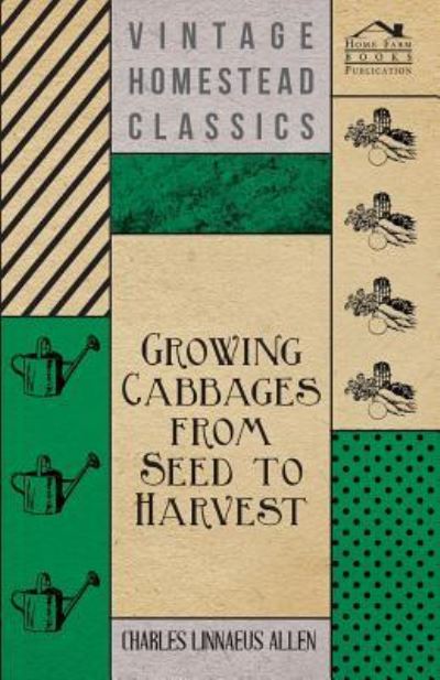 Cover for Charles Linnaeus Allen · Growing Cabbages from Seed to Harvest (Paperback Book) (2011)