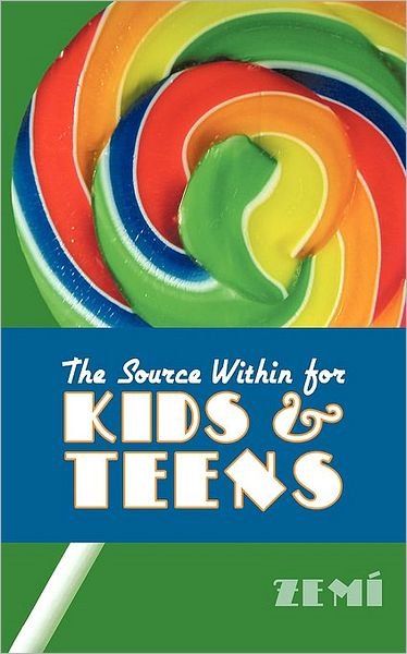 Cover for Zemi Zemi · The Source Within for Kids &amp; Teens (Paperback Book) (2009)