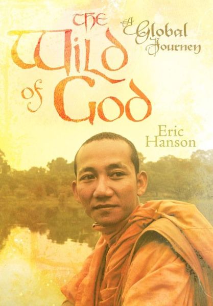 Cover for Eric Hanson · The Wild of God: a Global Journey (Hardcover Book) (2013)