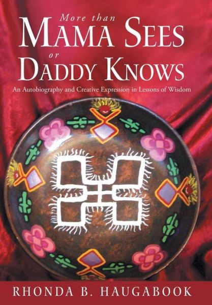 Cover for Rhonda B Haugabook · More Than Mama Sees or Daddy Knows: An Autobiography and Creative Expression in Lessons of Wisdom (Hardcover Book) (2013)