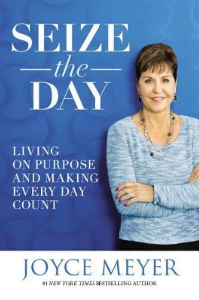 Cover for Joyce Meyer · Seize the day living on purpose and making every day count (Book) [First edition. edition] (2016)