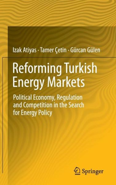 Cover for Izak Atiyas · Reforming Turkish Energy Markets: Political Economy, Regulation and Competition in the Search for Energy Policy (Hardcover Book) (2012)