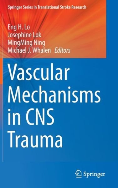 Cover for Eng H Lo · Vascular Mechanisms in CNS Trauma - Springer Series in Translational Stroke Research (Gebundenes Buch) [2014 edition] (2013)