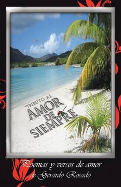 Cover for Gerardo Rosado · ''tributo Al Amor De Siempre'': Poemas Y Versos De Amor De Gerardo Rosado. (Paperback Book) (2013)