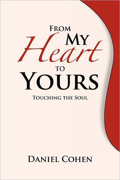 From My Heart to Yours: Touching the Soul - Daniel Cohen - Books - Xlibris, Corp. - 9781469154893 - January 24, 2012