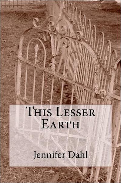 Cover for Jennifer Dahl · This Lesser Earth (Paperback Bog) (2012)