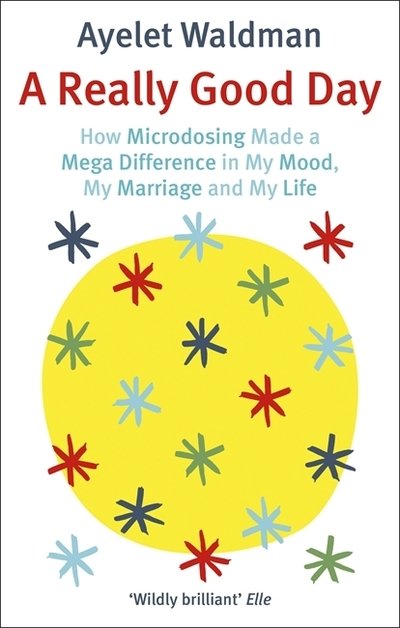 Cover for Ayelet Waldman · A Really Good Day: How Microdosing Made a Mega Difference in My Mood, My Marriage and My Life (Taschenbuch) (2019)