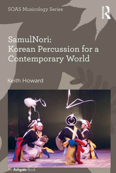 Cover for Keith Howard · SamulNori: Korean Percussion for a Contemporary World - SOAS Studies in Music (Hardcover Book) [New edition] (2015)