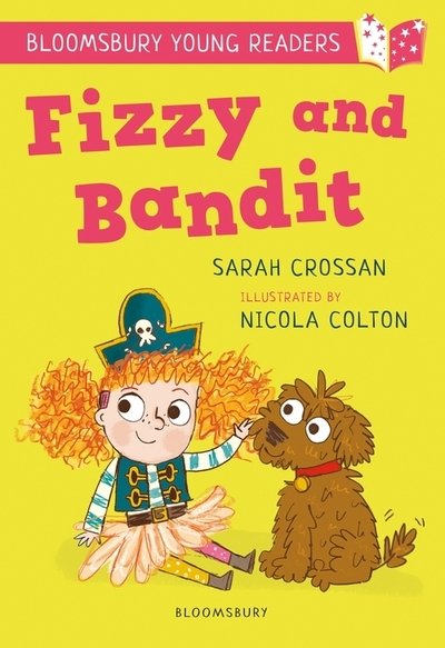 Fizzy and Bandit: A Bloomsbury Young Reader: White Book Band - Bloomsbury Young Readers - Sarah Crossan - Books - Bloomsbury Publishing PLC - 9781472970893 - June 11, 2020