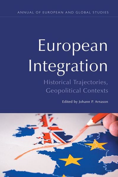 Cover for Johann P. Arnason · European Integration: Historical Trajectories, Geopolitical Contexts - Annual of European and Global Studies (Hardcover Book) (2019)