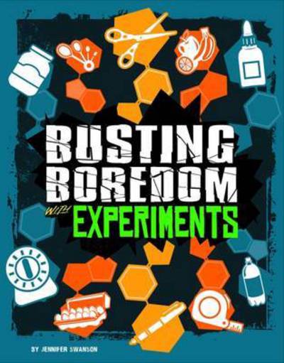 Cover for Jennifer Swanson · Busting Boredom with Experiments (Hardcover Book) (2017)