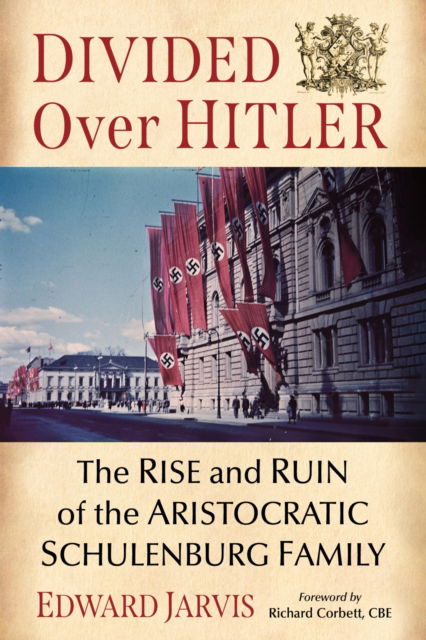 Cover for Edward Jarvis · Divided Over Hitler: The Rise and Ruin of the Aristocratic Schulenburg Family (Paperback Book) (2024)