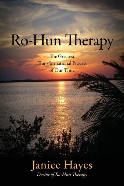 Cover for Janice Hayes · Ro-Hun Therapy: The Greatest Transformational Process of Our Time (Paperback Book) (2013)