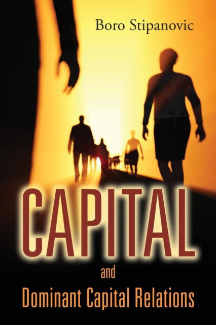 Cover for Boro Stipanovic · Capital and Dominant Capital Relations (Paperback Book) (2017)