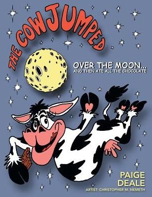 Cover for Paige Deale · The Cow Jumped Over the Moon ? and Then Ate All the Chocolate (Paperback Book) (2016)