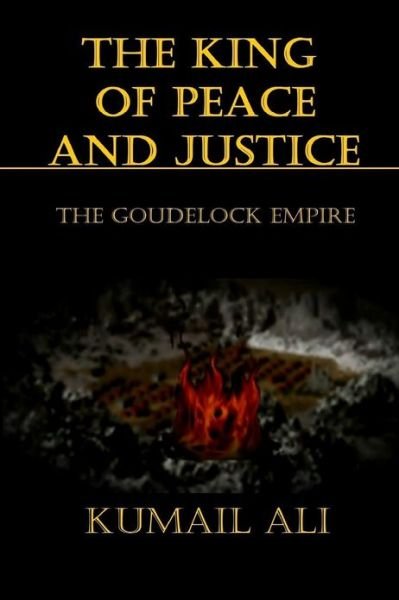 Cover for Kumail Mir Ali · The King of Peace and Justice: Book One: the Goudelock Empire (Pocketbok) (2012)