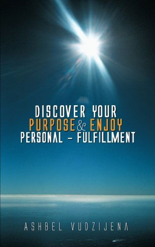 Cover for Ashbel Vudzijena · Discover Your Purpose &amp; Enjoy Personal - Fulfillment (Paperback Book) (2013)