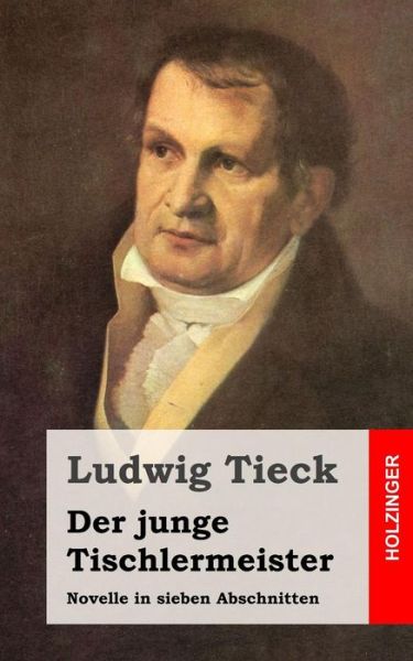 Cover for Ludwig Tieck · Der Junge Tischlermeister: Novelle in Sieben Abschnitten (Taschenbuch) [German edition] (2013)