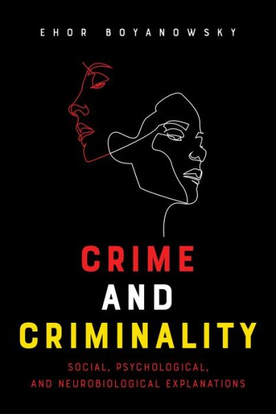 Crime and Criminality: Social, Psychological, and Neurobiological Explanations - Ehor Boyanowsky - Bücher - University of Toronto Press - 9781487523893 - 17. Januar 2020