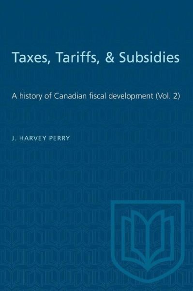 Cover for J. Harvey Perry · Taxes, Tariffs, &amp; Subsidies (Paperback Book) (1955)