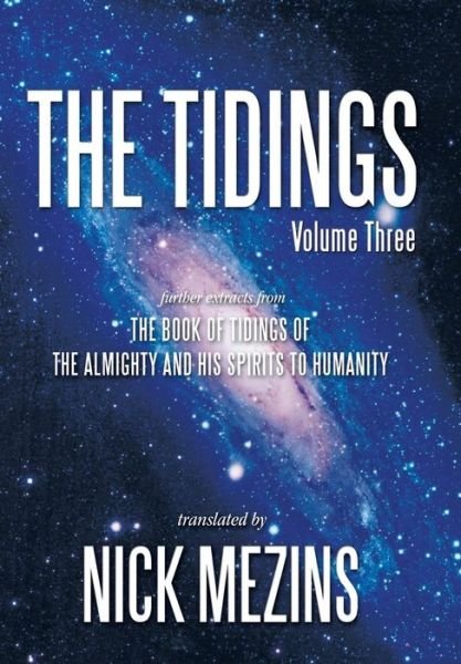Cover for Nick Mezins · The Tidings: Further Extracts from the Book of Tidings of the Almighty and His Spirits to Humanity (Hardcover Book) (2014)