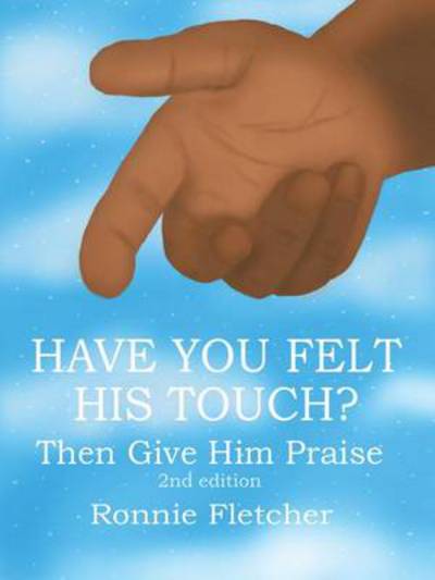 Cover for Ronnie Fletcher · Have You Felt His Touch?: then Give Him Praise 2nd Edition (Paperback Book) (2014)