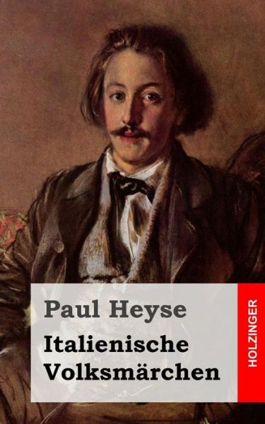 Italienische Volksmarchen - Paul Heyse - Książki - Createspace Independent Publishing Platf - 9781492316893 - 3 września 2013