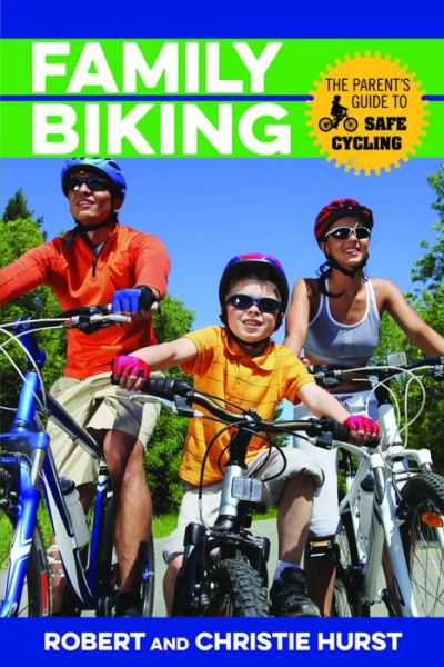 Family Biking: The Parent's Guide to Safe Cycling - Robert Hurst - Książki - Rowman & Littlefield - 9781493009893 - 22 października 2015