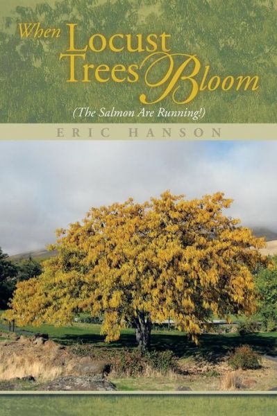 Cover for Eric Hanson · When Locust Trees Bloom (The Salmon Are Running!) (Paperback Book) (2018)