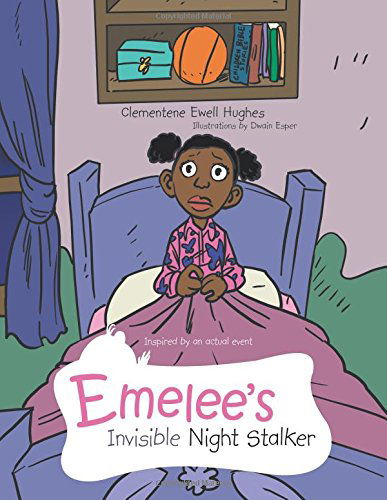 Emelee's Invisible Night Stalker: Inspired by an Actual Event - Clementene Ewell Hughes - Książki - AuthorHouse - 9781496925893 - 15 lipca 2014