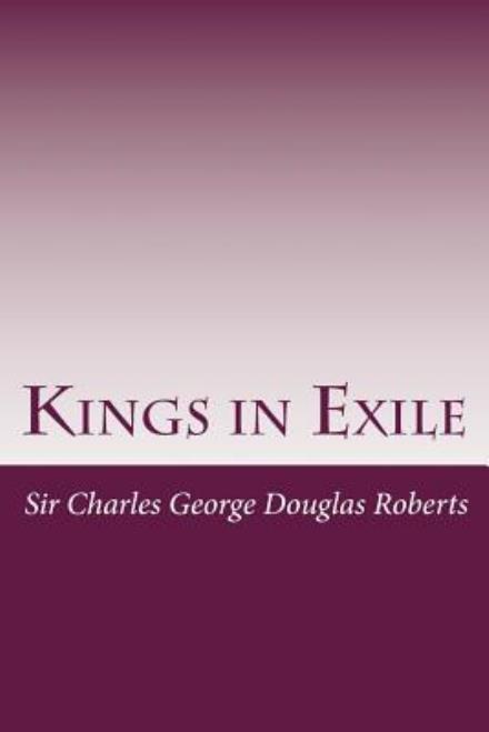 Cover for Charles George Douglas Roberts · Kings in Exile (Paperback Book) (2014)