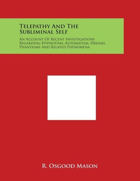 Cover for R Osgood Mason · Telepathy and the Subliminal Self: an Account of Recent Investigations Regarding Hypnotism, Automatism, Dreams, Phantasms and Related Phenomena (Paperback Book) (2014)