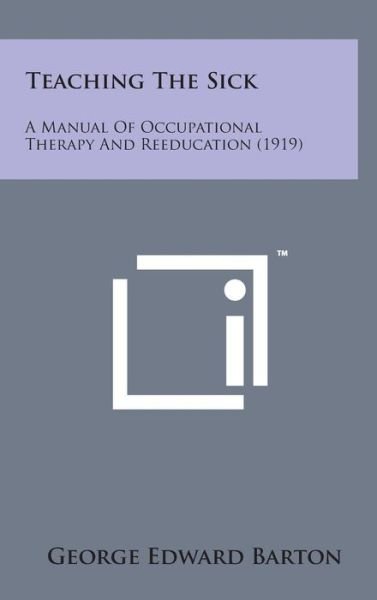 George Edward Barton · Teaching the Sick: a Manual of Occupational