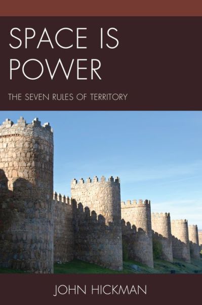 Space Is Power: The Seven Rules of Territory - John Hickman - Books - Lexington Books - 9781498512893 - February 29, 2016