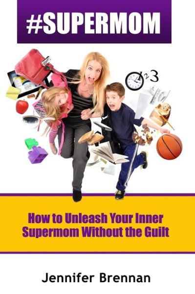 Cover for Jennifer Brennan · #supermom: How to Unleash Your Inner Supermom Without the Guilt (Pocketbok) (2014)