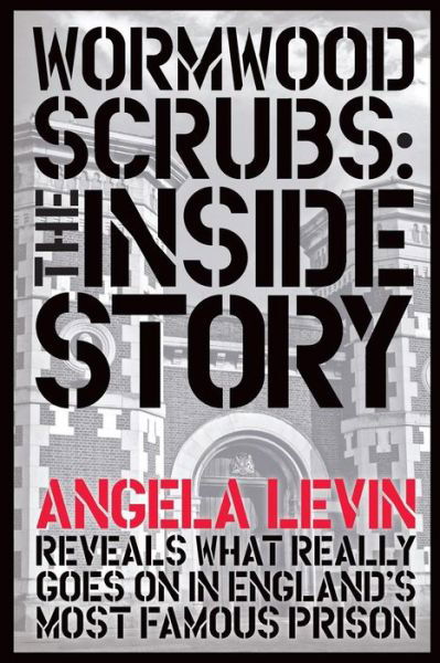 Cover for Angela Levin · Wormwood Scrubs: the Inside Story: Revealing What Really Goes on in England's Most Famous Prison (Paperback Book) (2014)