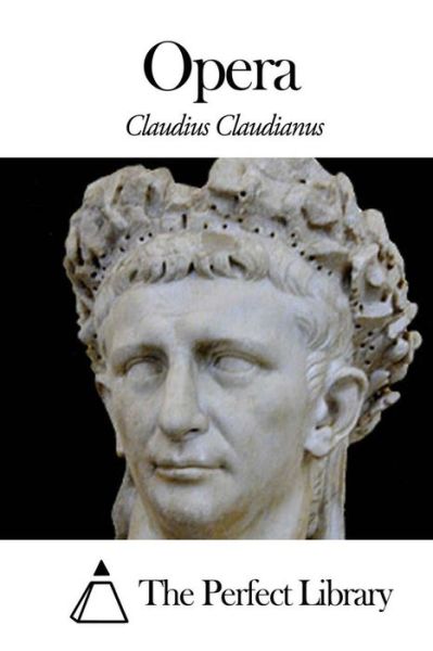 Opera - Claudius Claudianus - Books - Createspace - 9781502868893 - October 16, 2014