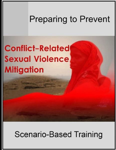 Cover for U S Army War College · Preparing to Prevent: Conflict-related Sexual Violence Mitigation Scenario-based Training (Paperback Book) (2014)