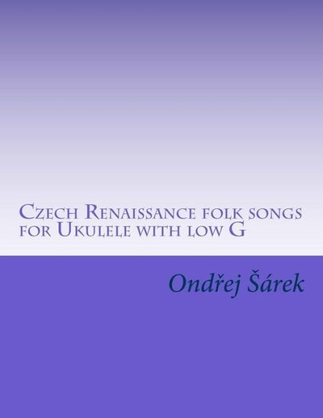 Cover for Ondrej Sarek · Czech Renaissance Folk Songs for Ukulele with Low G (Paperback Book) (2015)