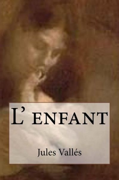 Cover for M Jules Valles · L' Enfant (Paperback Book) (2015)