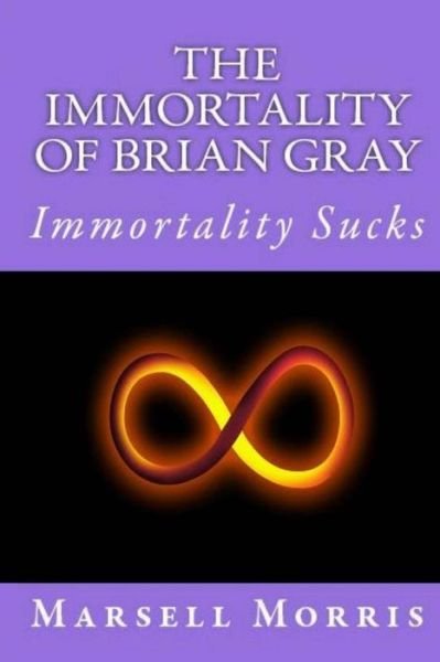 Cover for Marsell Morris · The Immortality of Brian Gray (Taschenbuch) (2015)