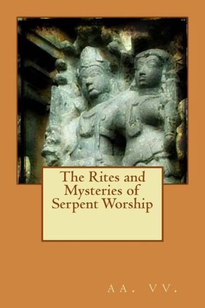 Cover for Aa Vv · The Rites and Mysteries of Serpent Worship (Paperback Book) (2015)