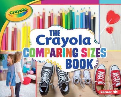 The Crayola ® Comparing Sizes Book - Jodie Shepherd - Books - Lerner Publications ? - 9781512432893 - August 1, 2017