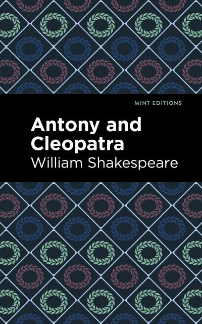 Antony and Cleopatra - Mint Editions - William Shakespeare - Livros - Graphic Arts Books - 9781513211893 - 24 de fevereiro de 2022